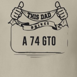 This Dad Drives A 74 Gto Father's Day T Shirt