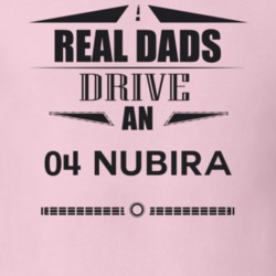 Real Dads Drive An 04 Nubira Father's Day T Shirt