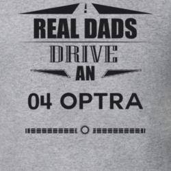 Real Dads Drive An 04 Optra Father's Day T Shirt