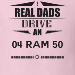 Real Dads Drive An 04 Ram 50 Father's Day T Shirt