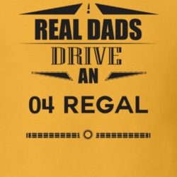Real Dads Drive An 04 Regal Father's Day T Shirt