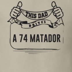 This Dad Drives A 74 Matador Father's Day T Shirt