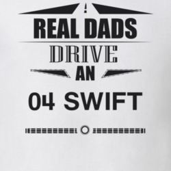 Real Dads Drive An 04 Swift Father's Day T Shirt