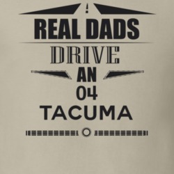 Real Dads Drive An 04 Tacuma Father's Day T Shirt