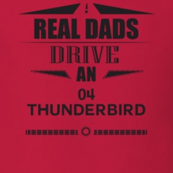 Real Dads Drive An 04 Thunderbird Father's Day T Shirt