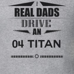 Real Dads Drive An 04 Titan Father's Day T Shirt