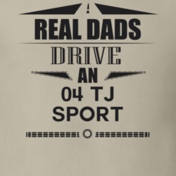 Real Dads Drive An 04 Tj Sport Father's Day T Shirt