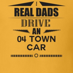 Real Dads Drive An 04 Town Car Father's Day T Shirt