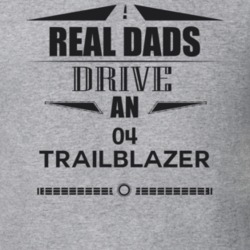 Real Dads Drive An 04 Trailblazer Father's Day T Shirt