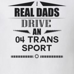 Real Dads Drive An 04 Trans Sport Father's Day T Shirt