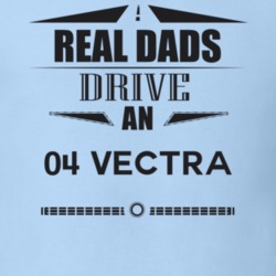 Real Dads Drive An 04 Vectra Father's Day T Shirt