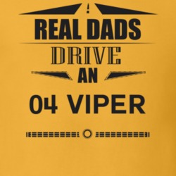 Real Dads Drive An 04 Viper Father's Day T Shirt