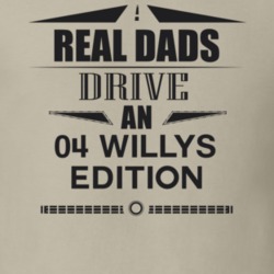 Real Dads Drive An 04 Willys Edition Father's Day T Shirt
