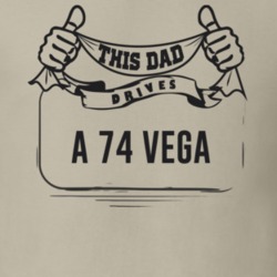 This Dad Drives A 74 Vega Father's Day T Shirt