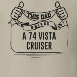 This Dad Drives A 74 Vista Cruiser Father's Day T Shirt