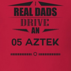 Real Dads Drive An 05 Aztek Father's Day T Shirt