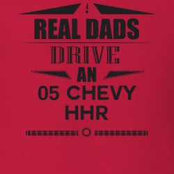 Real Dads Drive An 05 Chevy Hhr Father's Day T Shirt