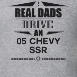Real Dads Drive An 05 Chevy Ssr Father's Day T Shirt