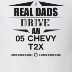 Real Dads Drive An 05 Chevy T2X Father's Day T Shirt