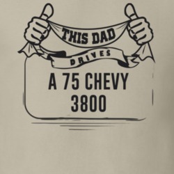 This Dad Drives A 75 Chevy 3800 Father's Day T Shirt