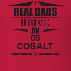 Real Dads Drive An 05 Cobalt Father's Day T Shirt