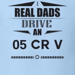 Real Dads Drive An 05 Cr V Father's Day T Shirt