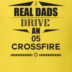 Real Dads Drive An 05 Crossfire Father's Day T Shirt