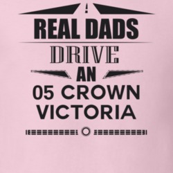 Real Dads Drive An 05 Crown Victoria Father's Day T Shirt