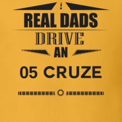Real Dads Drive An 05 Cruze Father's Day T Shirt