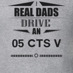 Real Dads Drive An 05 Cts V Father's Day T Shirt