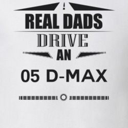 Real Dads Drive An 05 D-Max Father's Day T Shirt
