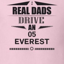 Real Dads Drive An 05 Everest Father's Day T Shirt
