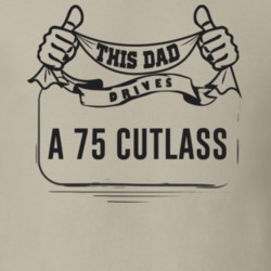 This Dad Drives A 75 Cutlass Father's Day T Shirt