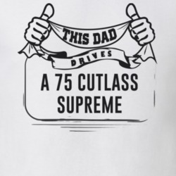 This Dad Drives A 75 Cutlass Supreme Father's Day T Shirt