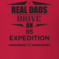 Real Dads Drive An 05 Expedition Father's Day T Shirt