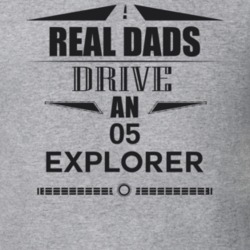 Real Dads Drive An 05 Explorer Father's Day T Shirt