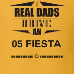 Real Dads Drive An 05 Fiesta Father's Day T Shirt