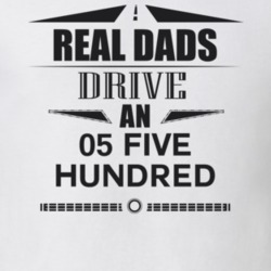 Real Dads Drive An 05 Five Hundred Father's Day T Shirt