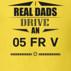 Real Dads Drive An 05 Fr V Father's Day T Shirt
