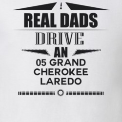 Real Dads Drive An 05 Grand Cherokee Laredo Father's Day T Shirt