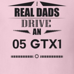 Real Dads Drive An 05 Gtx1 Father's Day T Shirt