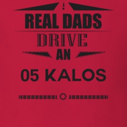 Real Dads Drive An 05 Kalos Father's Day T Shirt