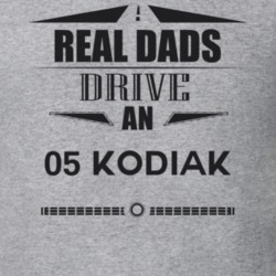 Real Dads Drive An 05 Kodiak Father's Day T Shirt