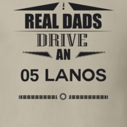 Real Dads Drive An 05 Lanos Father's Day T Shirt