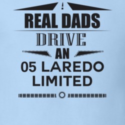 Real Dads Drive An 05 Laredo Limited Father's Day T Shirt