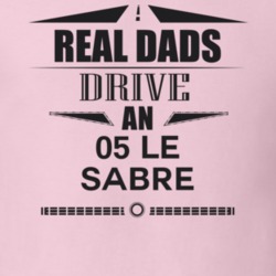 Real Dads Drive An 05 Le Sabre Father's Day T Shirt