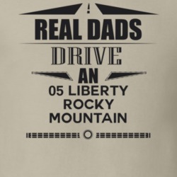 Real Dads Drive An 05 Liberty Rocky Mountain Father's Day T Shirt