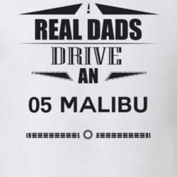 Real Dads Drive An 05 Malibu Father's Day T Shirt