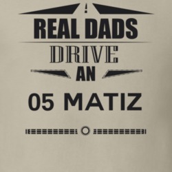 Real Dads Drive An 05 Matiz Father's Day T Shirt