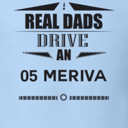 Real Dads Drive An 05 Meriva Father's Day T Shirt